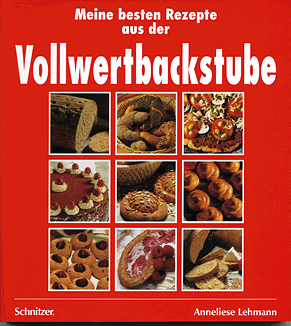 Anneliese Lehmann - Meine besten Rezepte aus der Vollwertbackstube